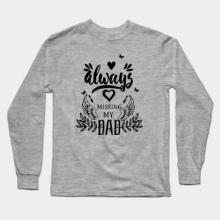 Always Missing My Dad | Fathers Day Gift Long Sleeve T-Shirt